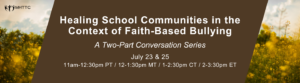 Healing School Communities in the Context of Faith-Based Bullying: July 23 and 25, 2024