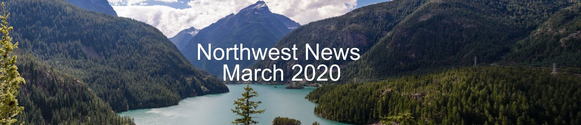 Image of Pacific Northwest scenery with the words Northwest News March 2020 superimposed