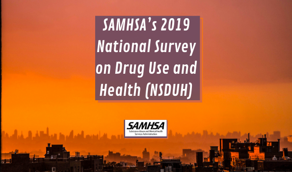 SAMHSA’s 2019 National Survey on Drug Use and Health (NSDUH) Report Data Findings