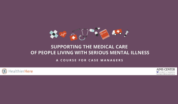 Supporting the Medical Care of People Living with Serious Mental Illness A Course for Case Managers