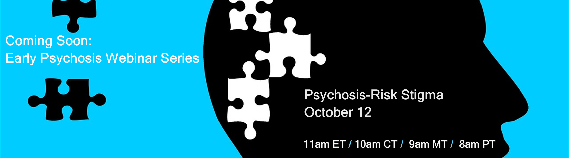 Coming Soon: Early Psychosis Webinar Series - Psychosis-Risk Stigma October 12 11am ET/10am CT/9am MT/8am PT