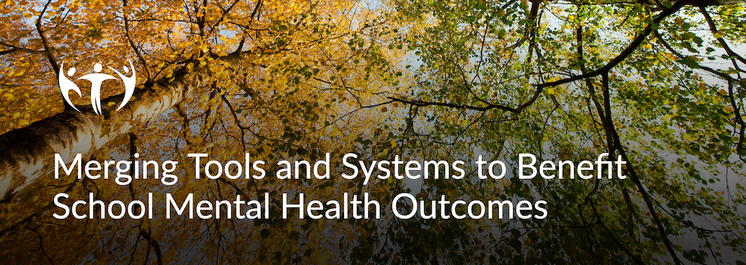 Merging Tools and Systems to Benefit School Mental Health Outcomes