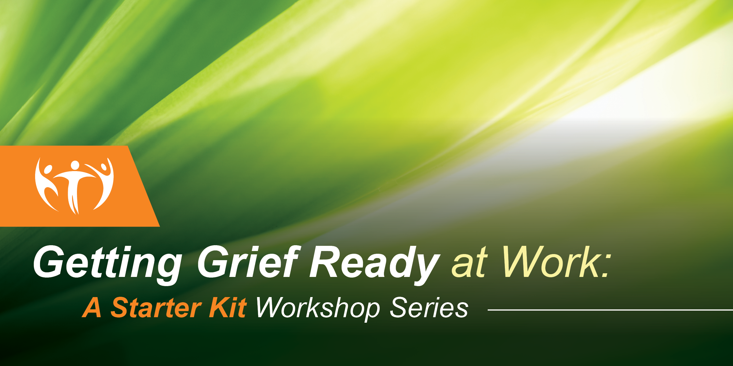 Getting Grief-Ready at Work: A Starter Kit Workshop Series
