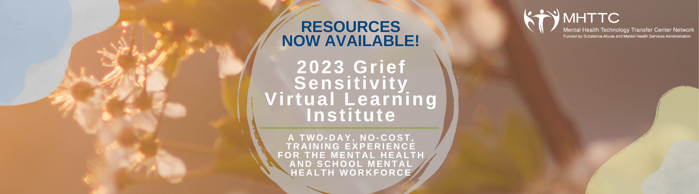 2023 MHTTC Grief Sensitivity Virtual Learning Institute - Mental