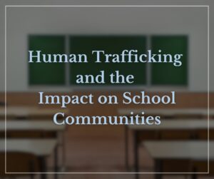 Desks inside of a school building with text above image reading "Human Trafficking and the Impact on School Communities"