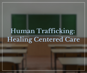 Desks inside of a school building with text above image reading "Human Trafficking: Healing Centered Care"